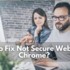 How To Fix Not Secure Website In Chrome?
