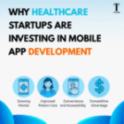 Why Healthcare Startups Are Investing in Mobile App Development